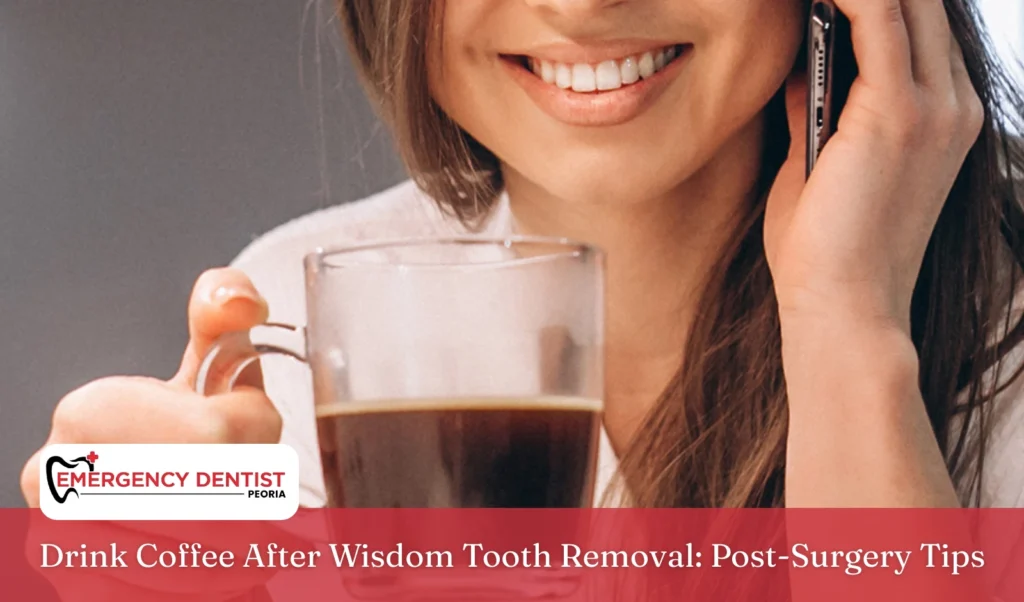 Drink Coffee After Wisdom Tooth Removal Post-Surgery Tips